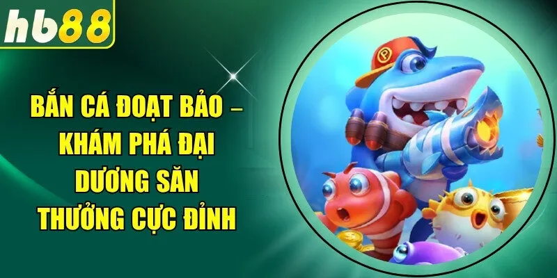 Bắn Cá Đoạt Bảo
