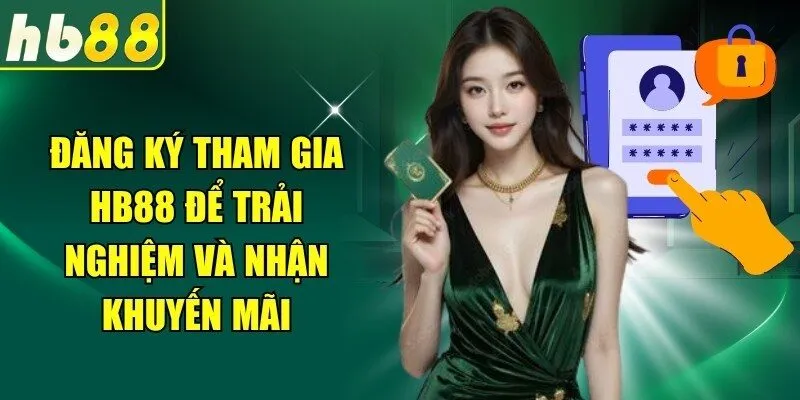 Đăng ký tham gia HB88 để trải nghiệm và nhận khuyến mãi
