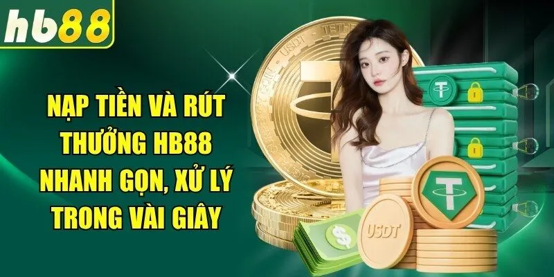 Nạp tiền và rút thưởng HB88 nhanh gọn, xử lý trong vài giây