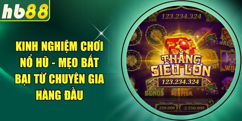 Kinh Nghiệm Chơi Nổ Hũ